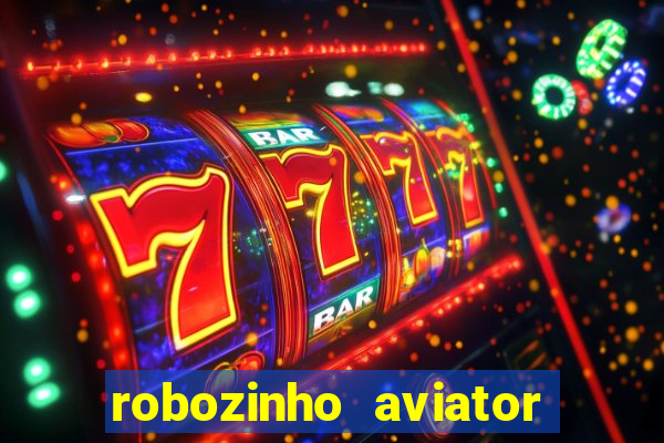 robozinho aviator bet nacional