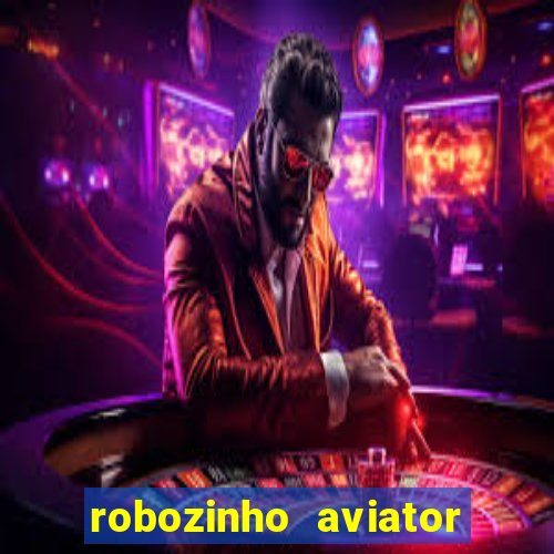 robozinho aviator bet nacional