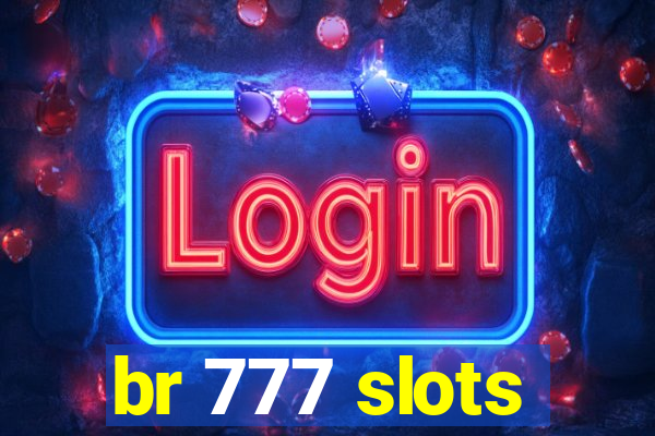 br 777 slots