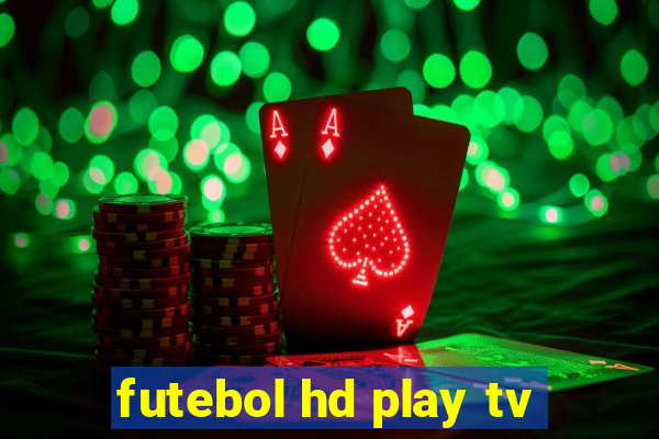 futebol hd play tv