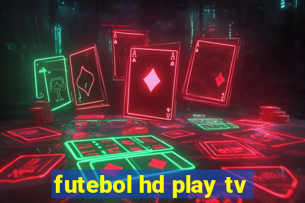 futebol hd play tv