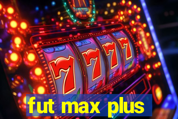 fut max plus