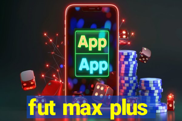 fut max plus