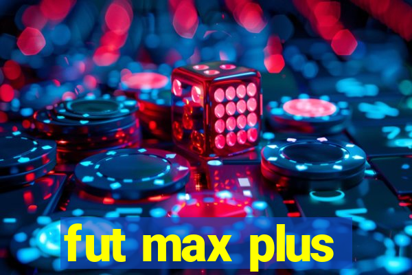 fut max plus