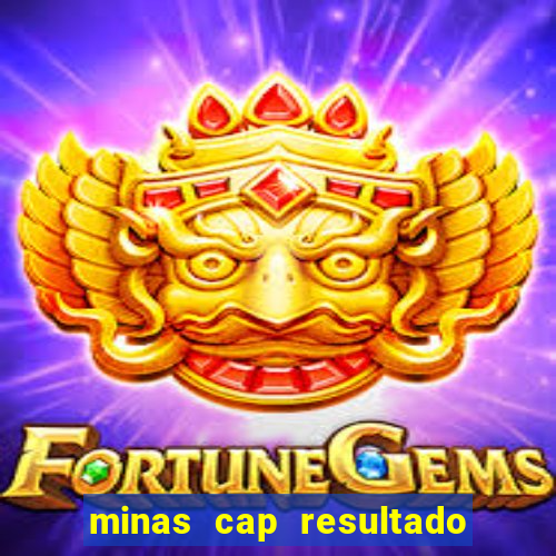 minas cap resultado de hoje