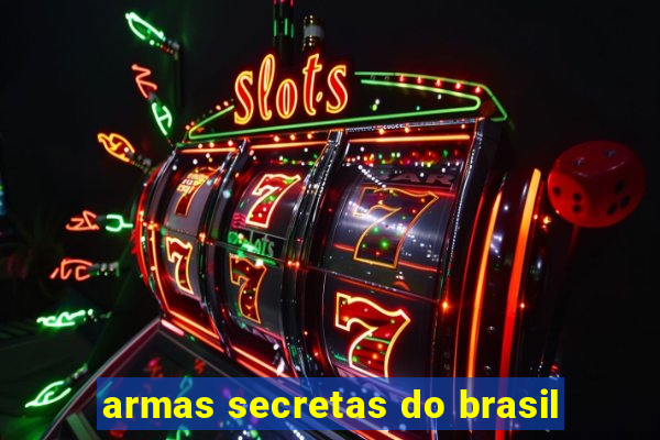 armas secretas do brasil