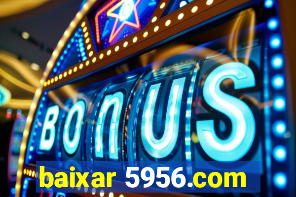 baixar 5956.com