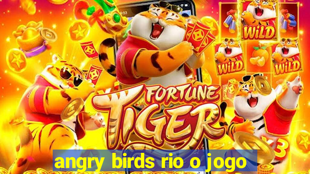 angry birds rio o jogo