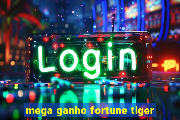 mega ganho fortune tiger