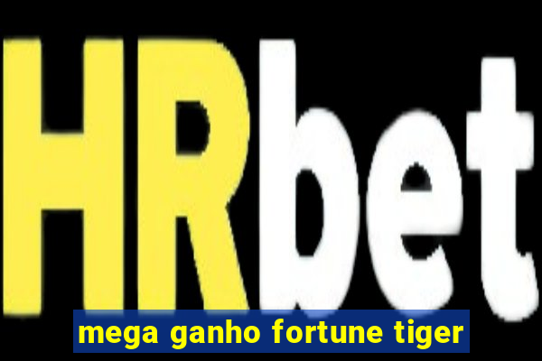 mega ganho fortune tiger