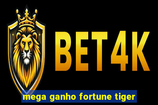 mega ganho fortune tiger