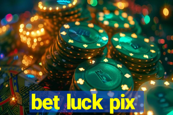 bet luck pix