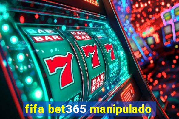 fifa bet365 manipulado