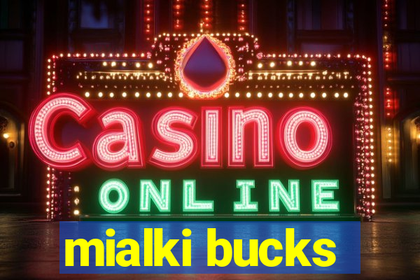 mialki bucks