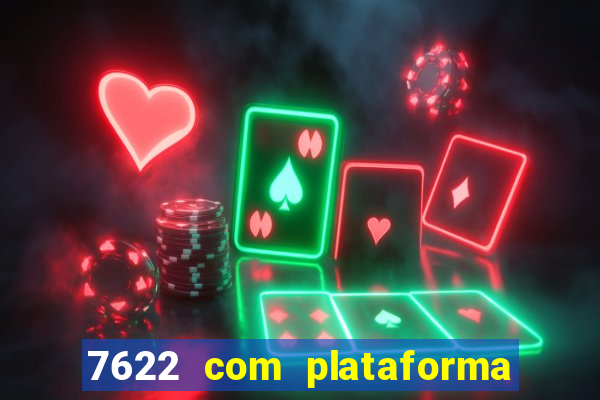 7622 com plataforma de jogos