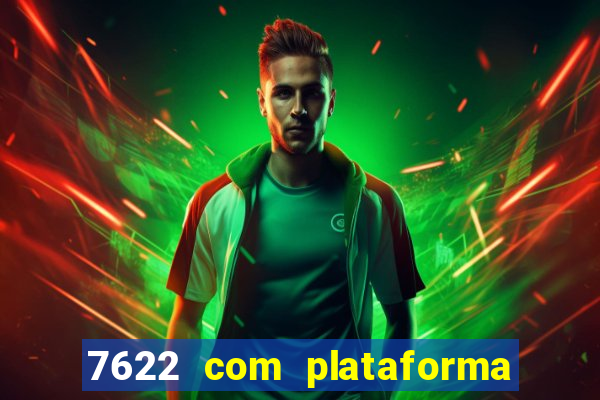 7622 com plataforma de jogos