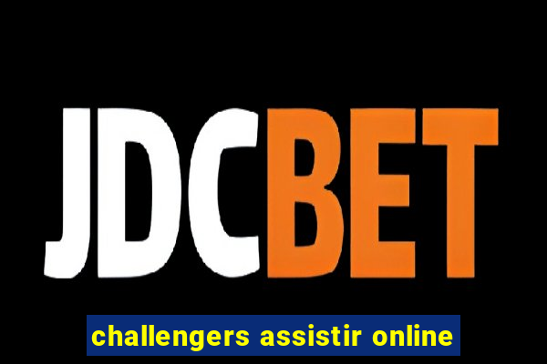 challengers assistir online