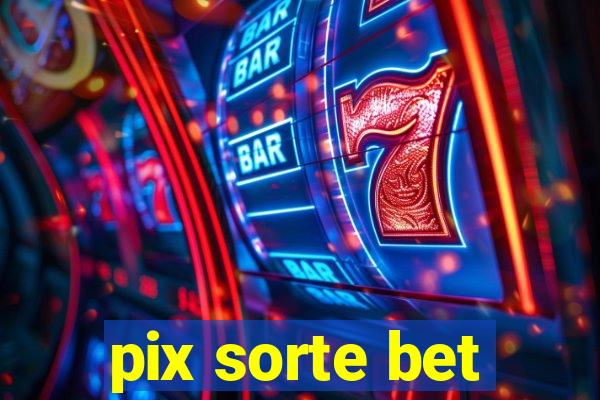 pix sorte bet