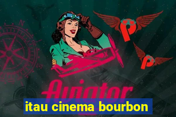 itau cinema bourbon