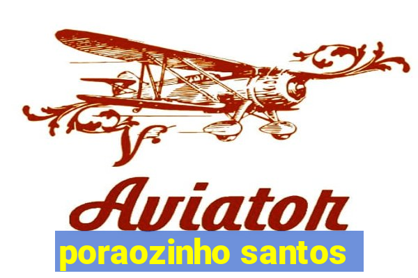 poraozinho santos