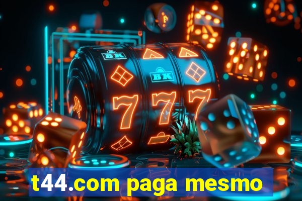 t44.com paga mesmo