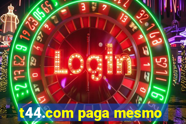 t44.com paga mesmo