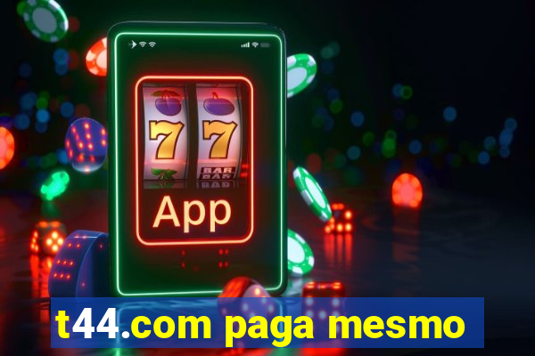 t44.com paga mesmo