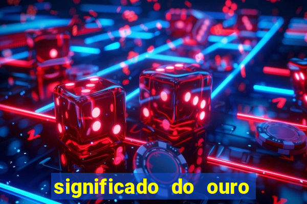 significado do ouro no mundo espiritual