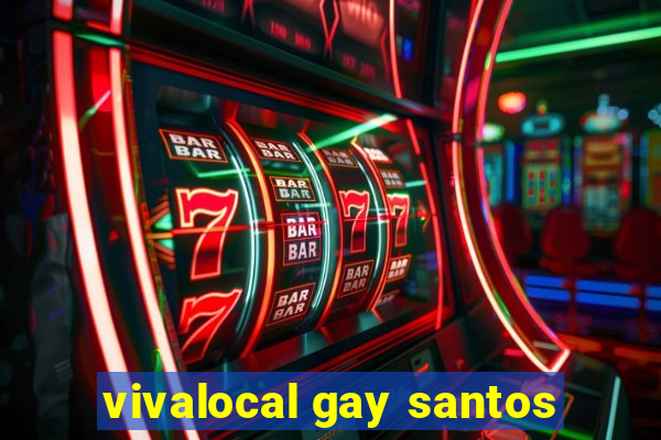 vivalocal gay santos