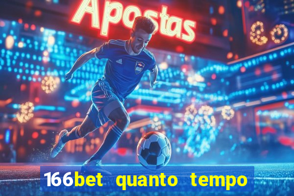 166bet quanto tempo demora para cair na conta