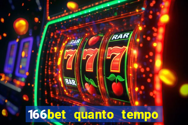 166bet quanto tempo demora para cair na conta