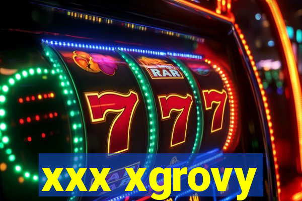 xxx xgrovy