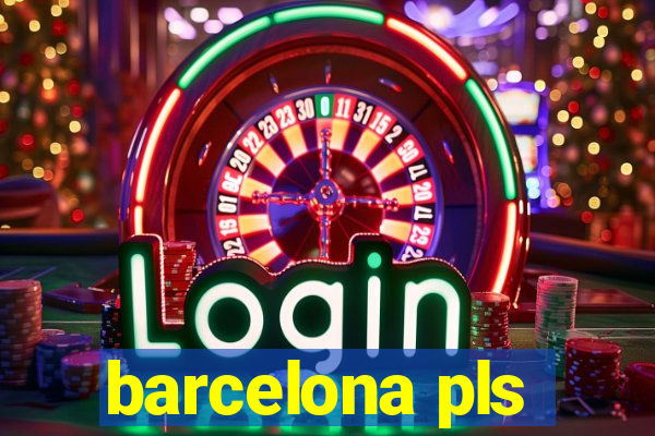 barcelona pls