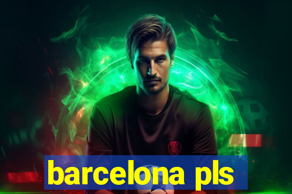 barcelona pls