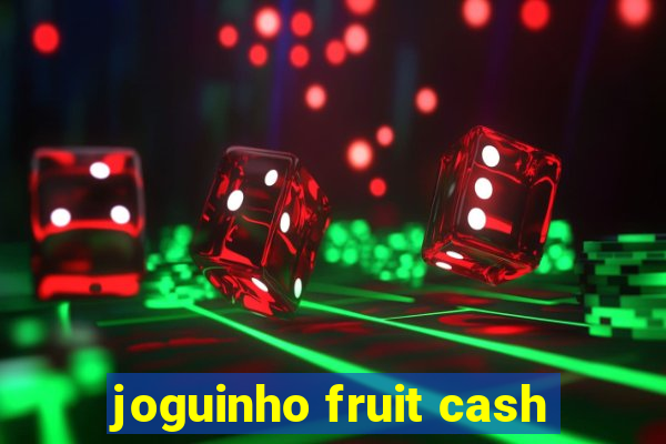 joguinho fruit cash