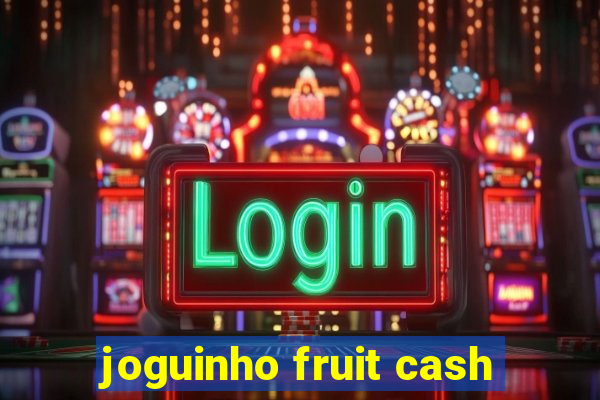 joguinho fruit cash