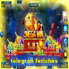 telegran fetiches