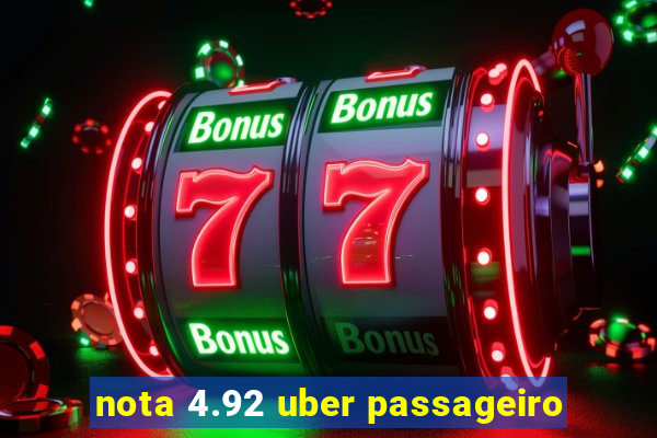 nota 4.92 uber passageiro