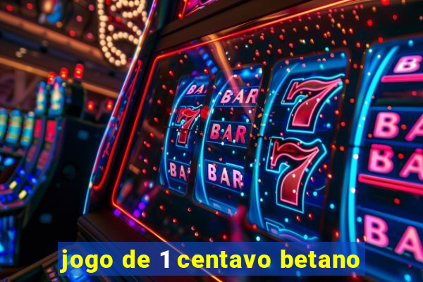 jogo de 1 centavo betano