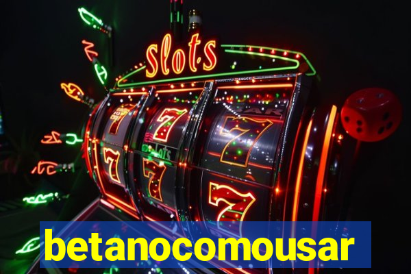 betanocomousar