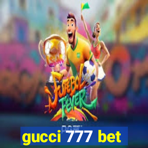 gucci 777 bet