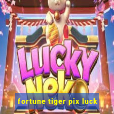 fortune tiger pix luck