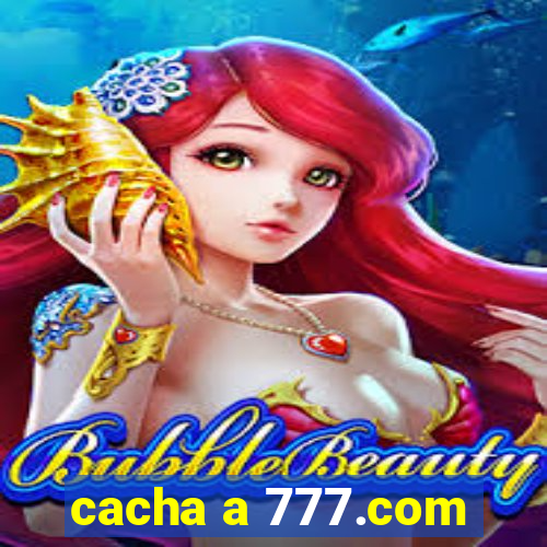 cacha a 777.com