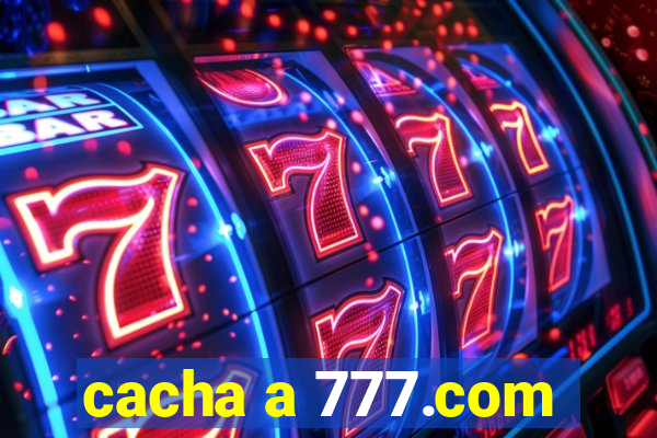 cacha a 777.com