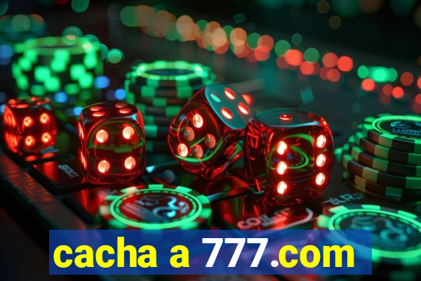 cacha a 777.com