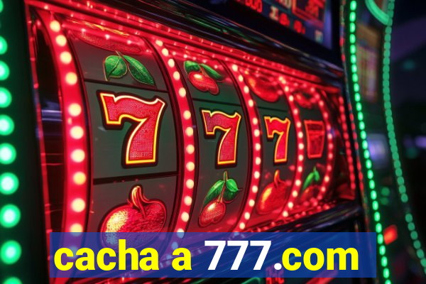 cacha a 777.com