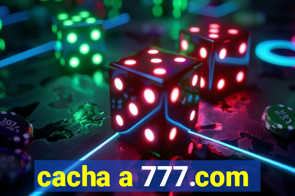 cacha a 777.com