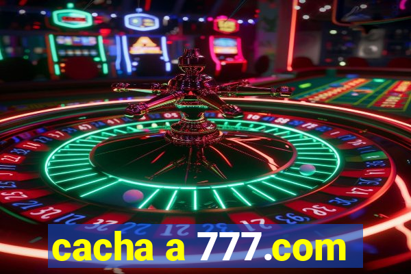 cacha a 777.com