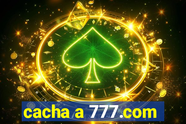 cacha a 777.com