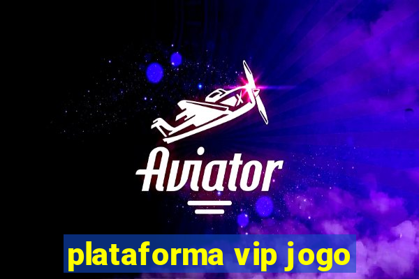 plataforma vip jogo